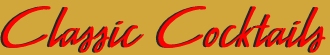 CLASSIC COCKTAILS